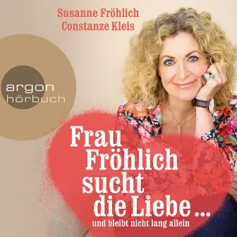 Frau Fröhlich sucht die Liebe ... und bleibt nicht lang allein by Susanne Fröhlich