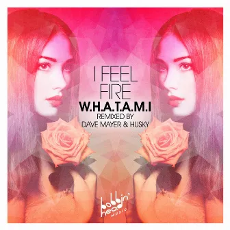 I Feel Fire by W.H.A.T.A.M.I