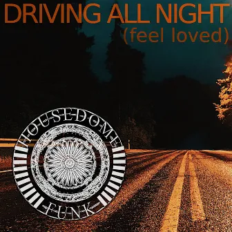 DRIVING ALL NIGHT (feel loved) by Housedome Funk