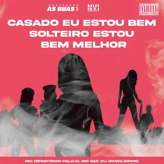 Casado Eu Estou Bem Solteiro Estou Bem Melhor by DJ Ohwilsinho