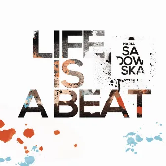 Life Is a Beat by Maria Sadowska