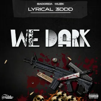 We Dark by Lyrical 3ddd