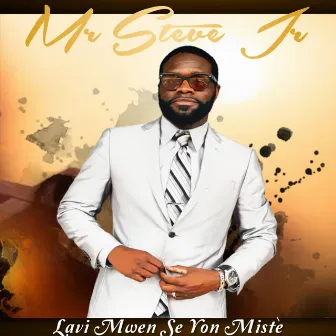 Lavi Mwen Se Yon Mistè by MR STEVE JR