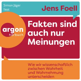 Fakten sind auch nur Meinungen [Wie wir wissenschaftlich zwischen Wahrheit und Wahrnehmung unterscheiden (Ungekürzte Lesung)] by Simon Jäger