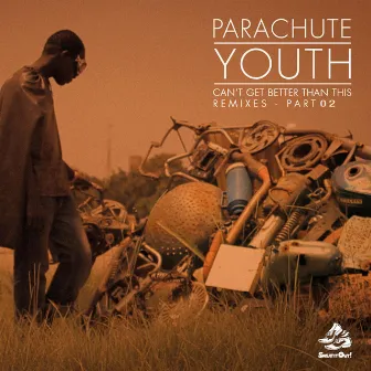 Can't Get Better Than This (Remixes, Pt. 2) by Parachute Youth