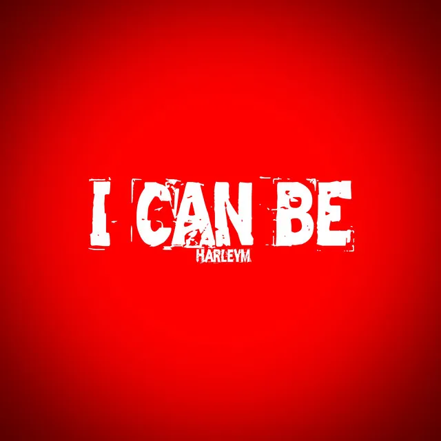 I can be