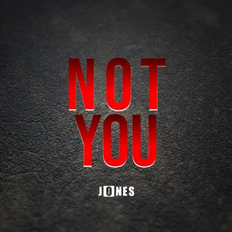 Not You by Jones