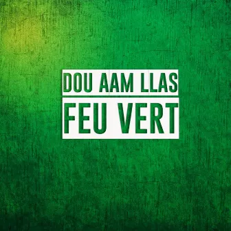 Feu vert by Dou Aam Llas