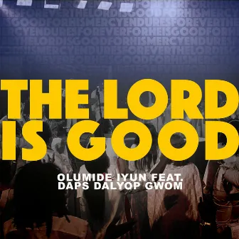 The Lord Is Good by Olumide Iyun