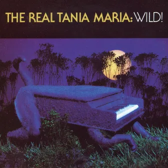 The Real Tania Maria: Wild! by Tania Maria