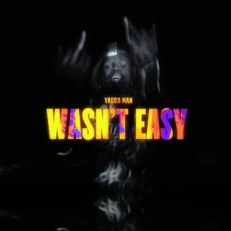 Wasn't Easy by Yadda Man