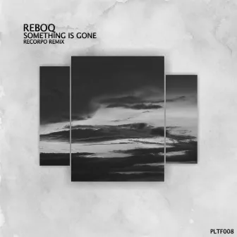 Something Is Gone (Recorpo Remix) by Reboq