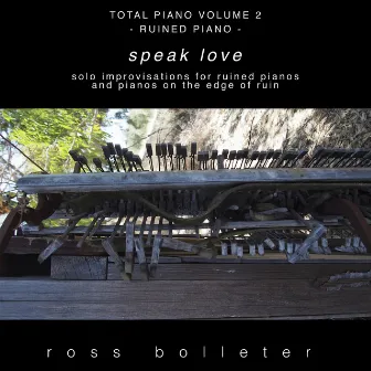 Total Piano, Vol. 2: Speak Love by Ross Bolleter