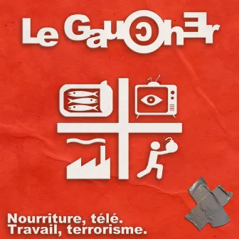 Nourriture, télé, travail, terrorisme by Le Gaucher