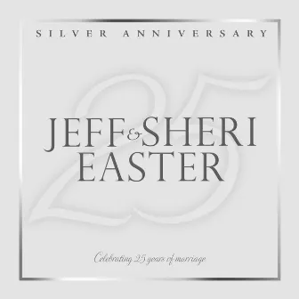 Silver Anniversary by Jeff & Sheri Easter