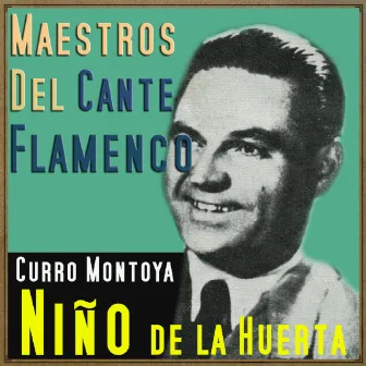 Maestros del Cante Flamenco by El Niño de la Huerta