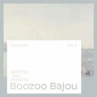 Shimmer, Vol. 2 - Selected and Mixed by Boozoo Bajou by Boozoo Bajou