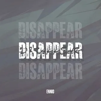 Disappear by Ennio