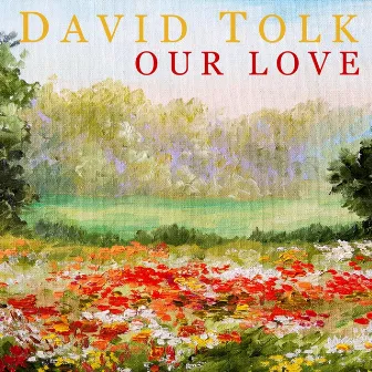 Our Love by David Tolk