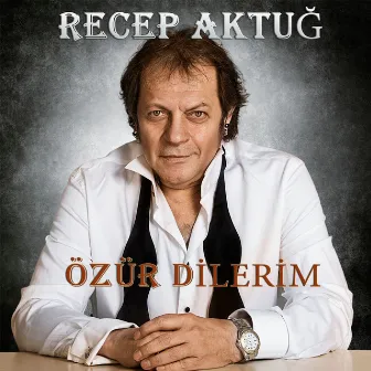 Özür Dilerim by Recep Aktuğ