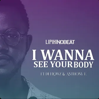 I Wanna See Your Body by Lipikinobeat