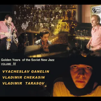 Golden Years Of The Soviet New Jazz, Vol. 4 by The Ganelin Trio