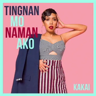 Tingnan Mo Naman Ako by Kakai Bautista