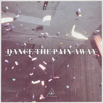 Dance The Pain Away by Toxic Hearts