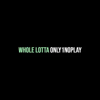 Whole Lotta by Only1noplay