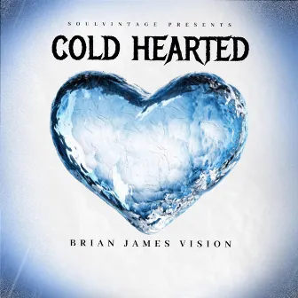 Cold Hearted by Brian James Vision