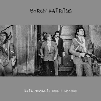 Este Momento Gris Y Amargo by Byron Katritsis