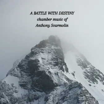 A Battle with Destiny: Chamber Music of Anthony Scarmolin (1890-1969) by Anthony Louis Scarmolin