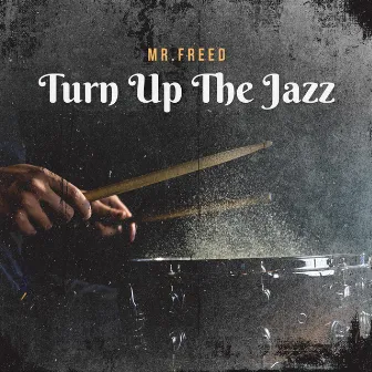 Turn Up The Jazz by Mr. Freed