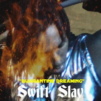 Quarantine Dreaming by Swift Slay