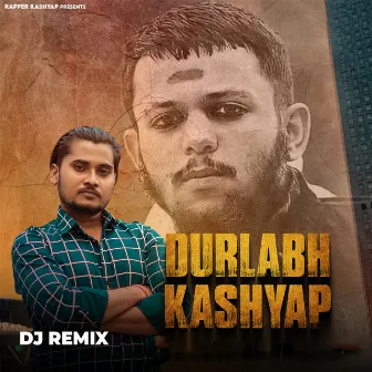 Durlabh Kashyap (DJ Remix) by Rapper Kashyap