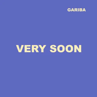 Very soon by Gariba