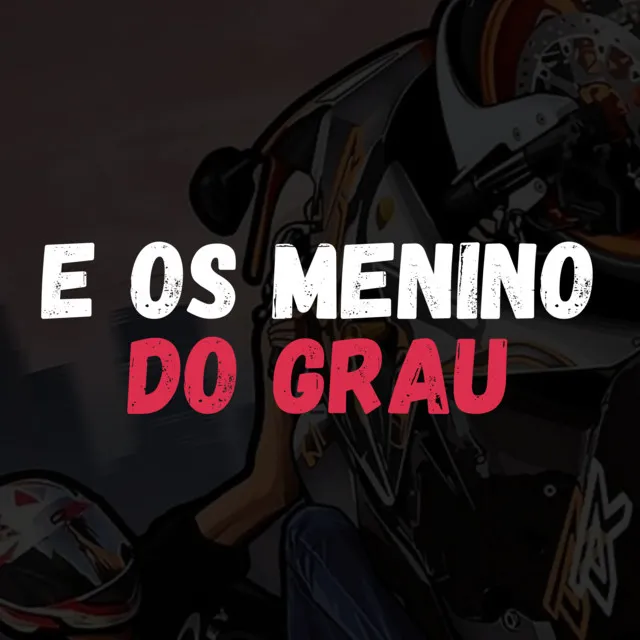 E os Menino do Grau