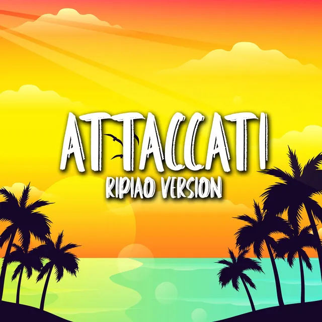 Attaccati - Ripiao Version