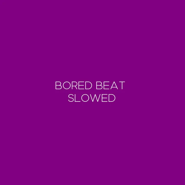 Bored Beat Slowed