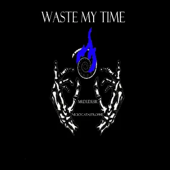 Waste My Time by MrDudeSir