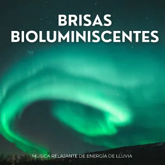 Brisas Bioluminiscentes: Música Relajante De Energía De Lluvia by 