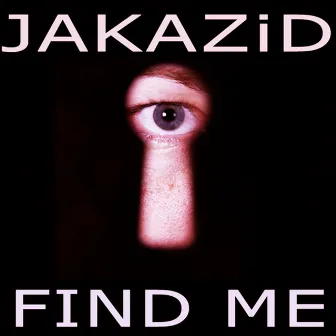 Find Me by JAKAZiD