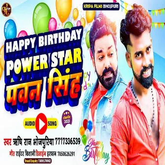 Happy Birthday Pawar Star Pawan Singh by Rishi Raj Bhojpuriya