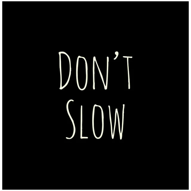 Don't Slow