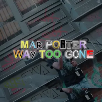 Way Too Gone by Mar Porter