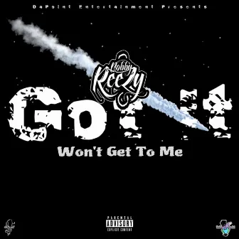 Got It Won't Get To Me by Bobby ReeZy