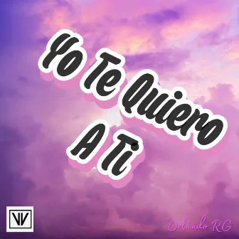 Yo Te Quiero a Ti by Orlando RG