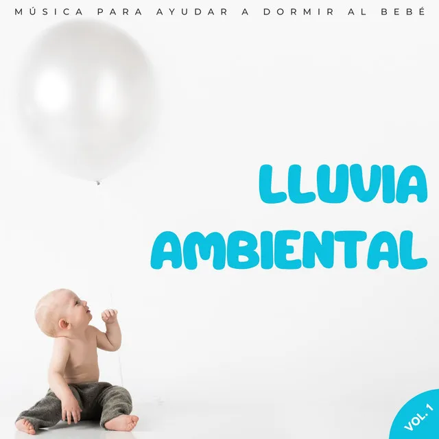 Lluvia Ambiental: Música Para Ayudar A Dormir Al Bebé Vol. 1