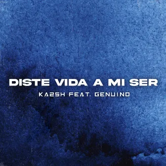 Diste Vida a Mi Ser by KA2SH