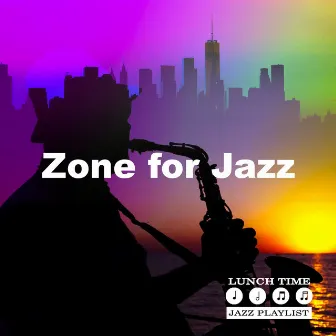 Zone for Jazz by Lunch Time Jazz Playlist